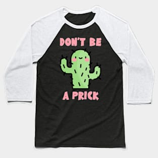 Don't Be A Prick Baseball T-Shirt